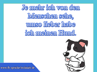 Je mehr ich von den Menschen sehe, umso lieber habe ich meinen Hund.